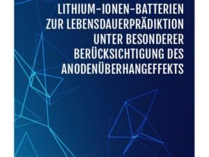 Modellierung von Lithium-Ionen-Batterien zur Lebensdauerprädiktion unter besonderer Berücksichtigung des Anodenüberhangeffekts