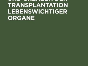 Möglichkeiten und Grenzen der Transplantation lebenswichtiger Organe