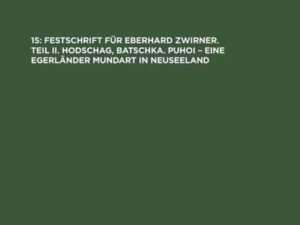 Monographien / Festschrift für Eberhard Zwirner. Teil II. Hodschag, Batschka. Puhoi – Eine Egerländer Mundart in Neuseeland