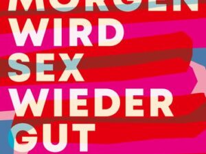 Morgen wird Sex wieder gut