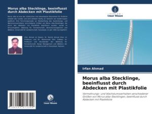 Morus alba Stecklinge, beeinflusst durch Abdecken mit Plastikfolie