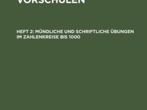 Mündliche und schriftliche Übungen im Zahlenkreise bis 1000.