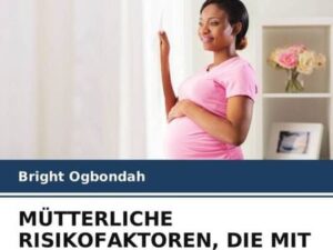 Mütterliche Risikofaktoren, die mit einer Ungünstigen Schwangerschaft Verbunden Sind