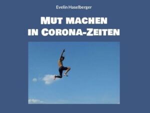 Mut machen in Corona-Zeiten