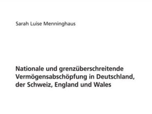 Nationale und grenzüberschreitende Vermögensabschöpfung in Deutschland, der Schweiz, England und Wales