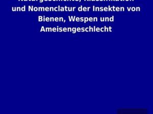 Naturgeschichte, Klassifikation und Nomenclatur der Insekten von Bienen, Wespen und Ameisengeschlecht