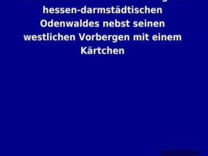 Naturhistorische Beschreibung des hessen-darmstädtischen Odenwaldes nebst seinen westlichen Vorbergen mit einem Kärtchen