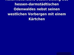 Naturhistorische Beschreibung des hessen-darmstädtischen Odenwaldes nebst seinen westlichen Vorbergen mit einem Kärtchen