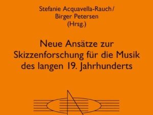 Neue Ansätze zur Skizzenforschung für die Musik des langen 19. Jahrhunderts