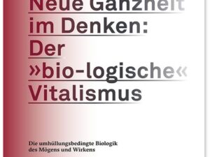 Neue Ganzheit im Denken: Der »bio-logische« Vitalismus