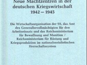 Neue Machtzentren in der deutschen Kriegswirtschaft 1942-1945