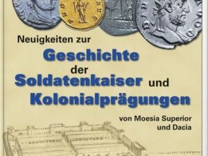 Neuigkeiten zur Geschichte der Soldatenkaiser und Kolonialprägungen von Moesia Superior und Dacia