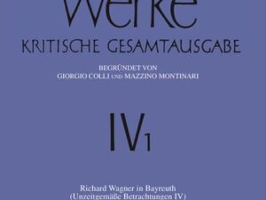 Nietzsche Werke, Band 1, Richard Wagner in Bayreuth (Unzeitgemäße Betrachtungen IV). Nachgelassene Fragmente Anfang 1875 - Frühling 1876