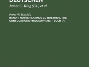 Notker der Deutsche: Die Werke Notkers des Deutschen / Boethius, »De consolatione Philosophiae« – Buch I/II