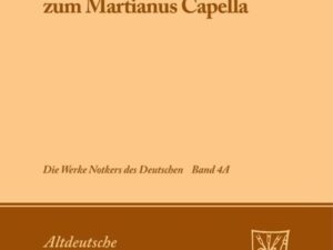 Notker der Deutsche: Die Werke Notkers des Deutschen / »Notker latinus« zum Martianus Capella