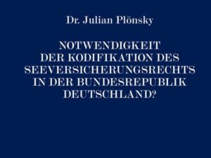 Notwendigkeit der Kodifikation des Seeversicherungsrechts in der Bundesrepublik Deutschland?