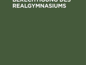 Notwendigkeit und Berechtigung des Realgymnasiums