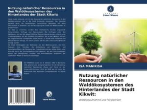 Nutzung natürlicher Ressourcen in den Waldökosystemen des Hinterlandes der Stadt Kikwit: