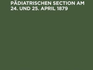 Oeffentliche Versammlung der pädiatrischen Section am 24. und 25. April 1879