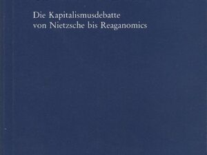 Ökonomie und Ethik II: Die Kapitalismusdebatte von Nietzsche bis Reaganomics