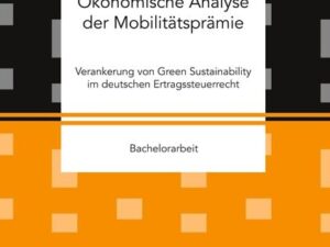 Ökonomische Analyse der Mobilitätsprämie. Verankerung von Green Sustainability im deutschen Ertragssteuerrecht