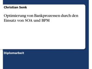 Optimierung von Bankprozessen durch den Einsatz von SOA und BPM