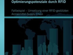 Optimierungspotenziale durch RFID: Fallbeispiel – Umsetzung einer RFID-gestützten Arzneimittel-Supply-Chain