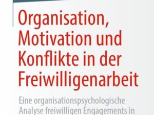 Organisation, Motivation und Konflikte in der Freiwilligenarbeit