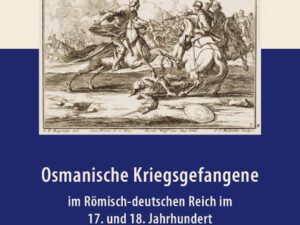 Osmanische Kriegsgefangene im Römisch-deutschen Reich im 17. und 18. Jahrhundert