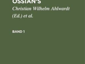 Ossian [angebl. Verf.]; James Macpherson: Die Gedichte Oisian's / Ossian [angebl. Verf.]; James Macpherson: Die Gedichte Oisian's. Band 1