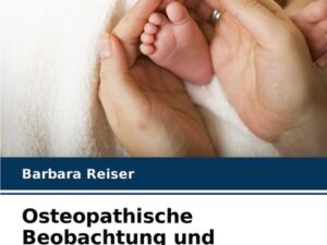 Osteopathische Beobachtung und Befundung des Neugeborenen