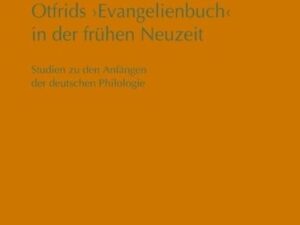 Otfrids 'Evangelienbuch' in der Frühen Neuzeit