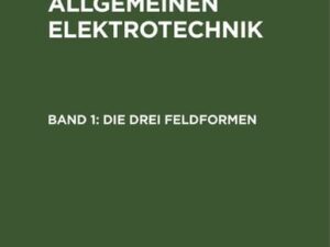 Otto Mohr: Grundlagen der allgemeinen Elektrotechnik / Die drei Feldformen