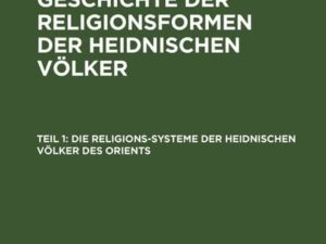 P. F. Stuhr: Allgemeine Geschichte der Religionsformen der heidnischen Völker / Die Religions-Systeme der heidnischen Völker des Orients