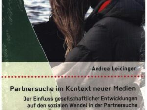 Partnersuche im Kontext neuer Medien: Der Einfluss gesellschaftlicher Entwicklungen auf den sozialen Wandel in der Partnersuche