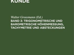 Paul Werkmeister: Vermessungskunde / Trigonometrische und barometrische Höhenmessung, Tachymetrie und Absteckungen