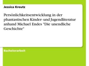 Persönlichkeitsentwicklung in der phantastischen Kinder- und Jugendliteratur anhand Michael Endes "Die unendliche Geschichte"