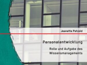 Personalentwicklung: Rolle und Aufgabe des Wissensmanagements