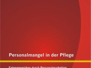 Personalmangel in der Pflege: Entgegenwirken durch Personalmarketing