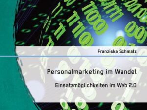 Personalmarketing im Wandel: Einsatzmöglichkeiten im Web 2.0