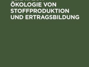 Pflanzenökologie Teil II: Zur Ökologie von Stoffproduktion und Ertragsbildung