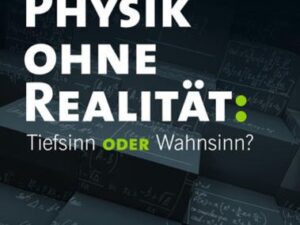 Physik ohne Realität: Tiefsinn oder Wahnsinn?