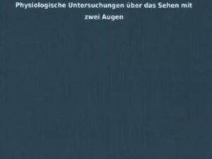 Physiologische Untersuchungen über das Sehen mit zwei Augen