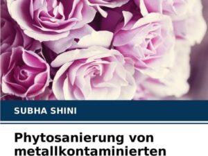 Phytosanierung von metallkontaminierten Böden mit Hilfe ausgewählter einheimischer Pflanzen