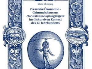 Pikareske Ökonomie – Grimmelshausens «Der seltzame Springinsfeld» im diskursiven Kontext des 17. Jahrhunderts