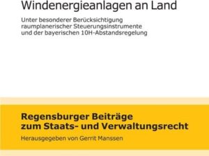 Planung von Windenergieanlagen an Land unter besonderer Berücksichtigung raumplanerischer Steuerungsinstrumente und der bayerischen 10H-Abstandsregelu