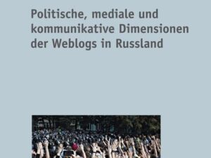 Politische, mediale und kommunikative Dimensionen der Weblogs in Russland