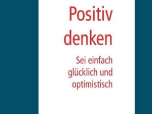 Positives Denken leicht gemacht