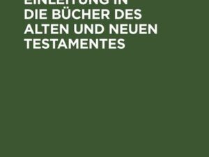 Praktische Einleitung in die Bücher des Alten und Neuen Testamentes