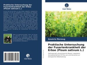 Praktische Untersuchung der Fusarienkrankheit der Erbse (Pisum sativum L.)